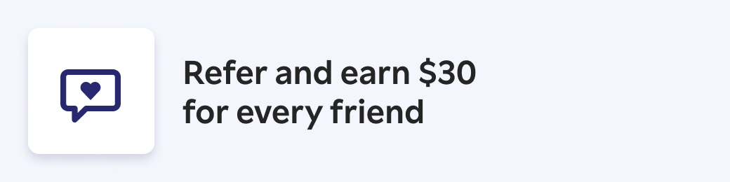 Refer and earn $30 for every friend