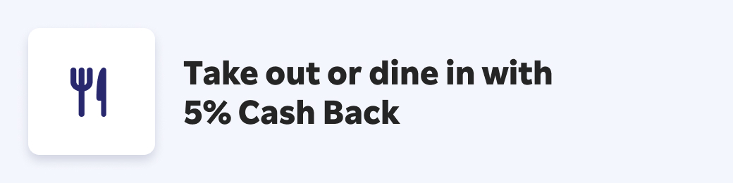 Take out or dining in with 5% cashback
