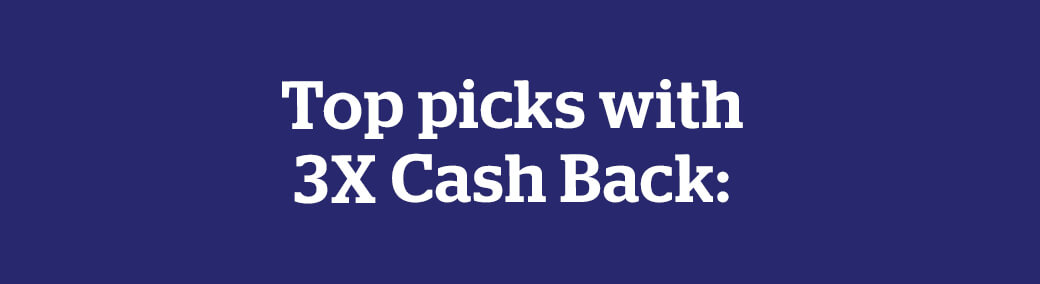 Top picks with 3X Cash Back