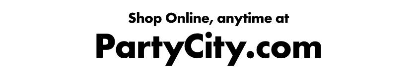 Or shop online, anytime at PartyCity.com Shop Online, anytime at PartyCity.com 